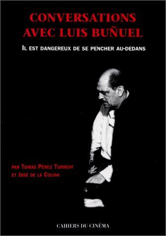 Conversations avec Luis Bunuel. Il est dangereux de se pencher au-dedans book