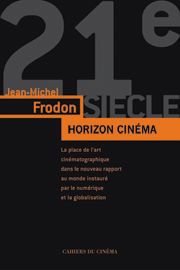 Horizon cinéma : l'art du cinéma dans le monde contemporain à l'âge du numérique et de la mondialisation Film, Art & Culture