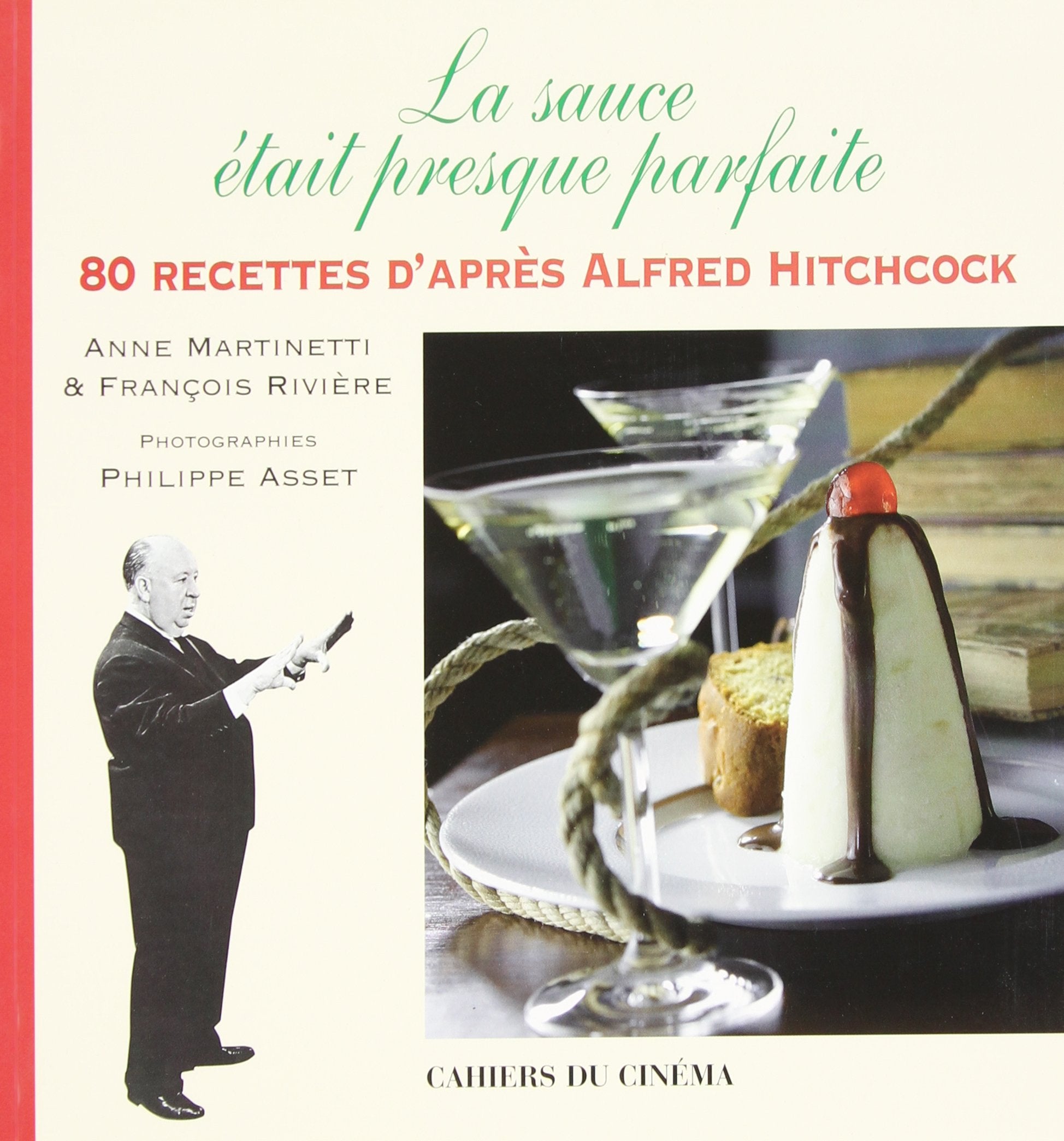 La Sauce était Presque Parfaite: 80 Recettes d'Après Alfred Hitchcock Film, Art & Culture