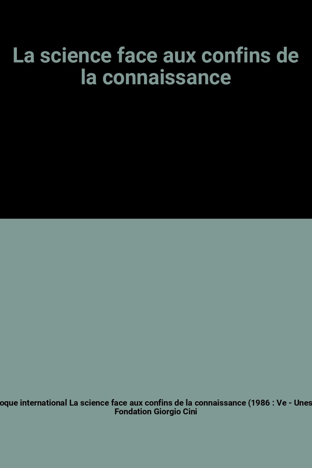 La Science face aux confins de la connaissance : la déclaration de Venise, colloque international Books
