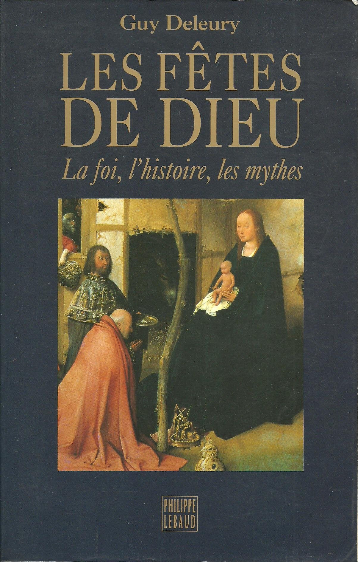 Les fêtes de Dieu : la foi, l'histoire, les mythes book