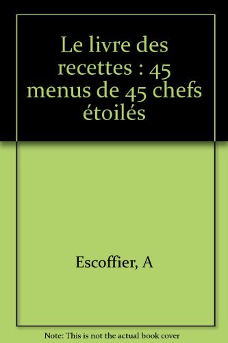 Le livre des recettes: 45 menus de 45 chefs étoilés book