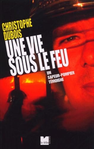 Ma vie sous le feu: Un sapeur-pompier témoigne book