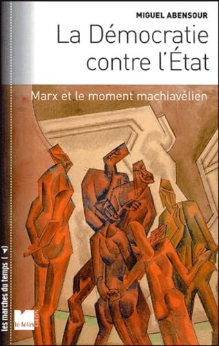 La Démocratie conte l'Etat: Marx et le moment machiavélien, suivi de "Démocratie sauvage" et "principe d'anarchie" Books