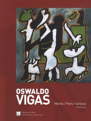 Oswaldo Vigas: Merida/Paris/Caracas Peintures, Catalogue de l'exposition Oswaldo Vigas, avril 2011 à la Villa Tamaris centre d'art Books