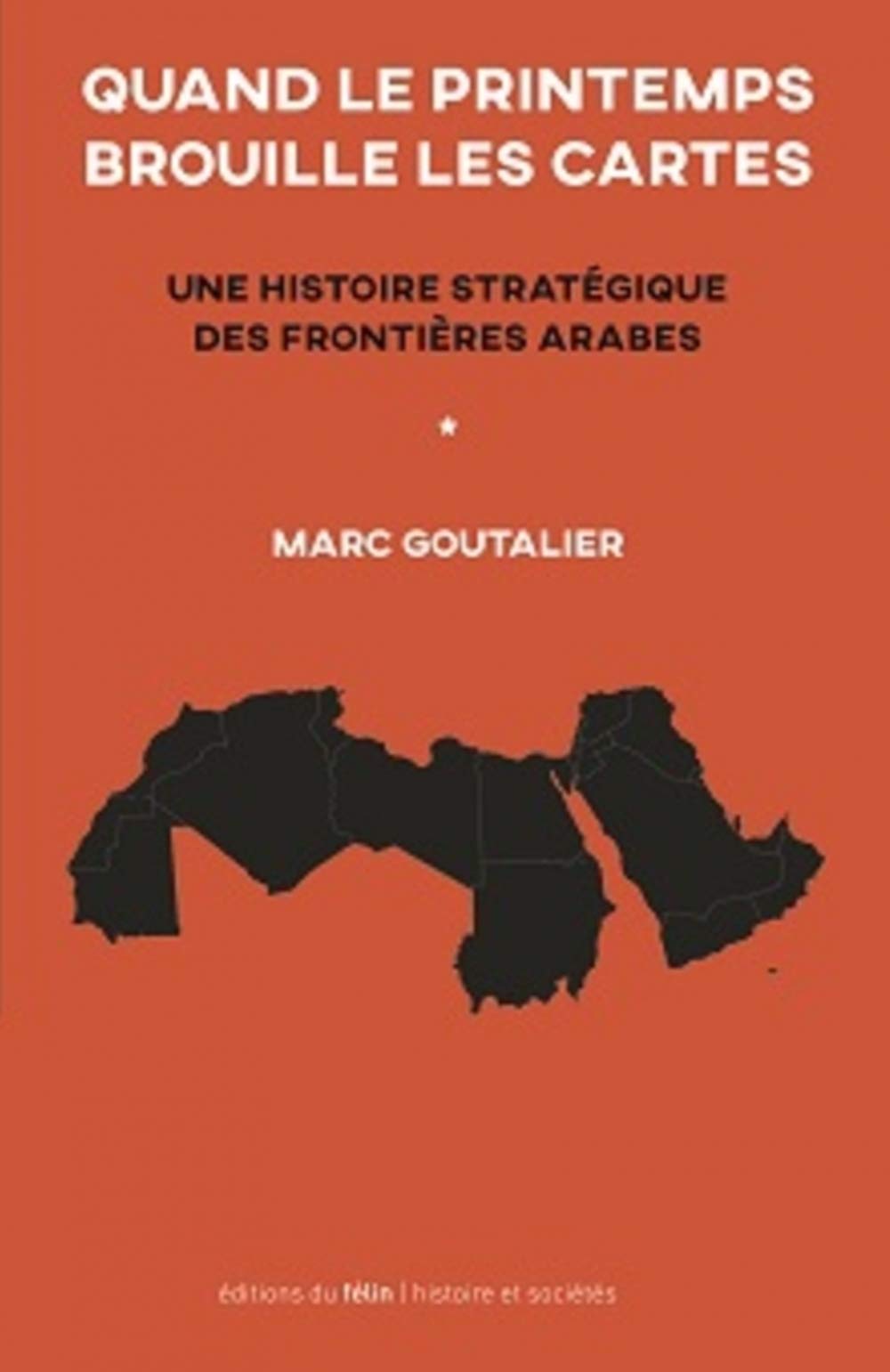 Quand le printemps brouille les cartes - Une histoire straté: Une histoire stratégique des frontières arabes Social Sciences