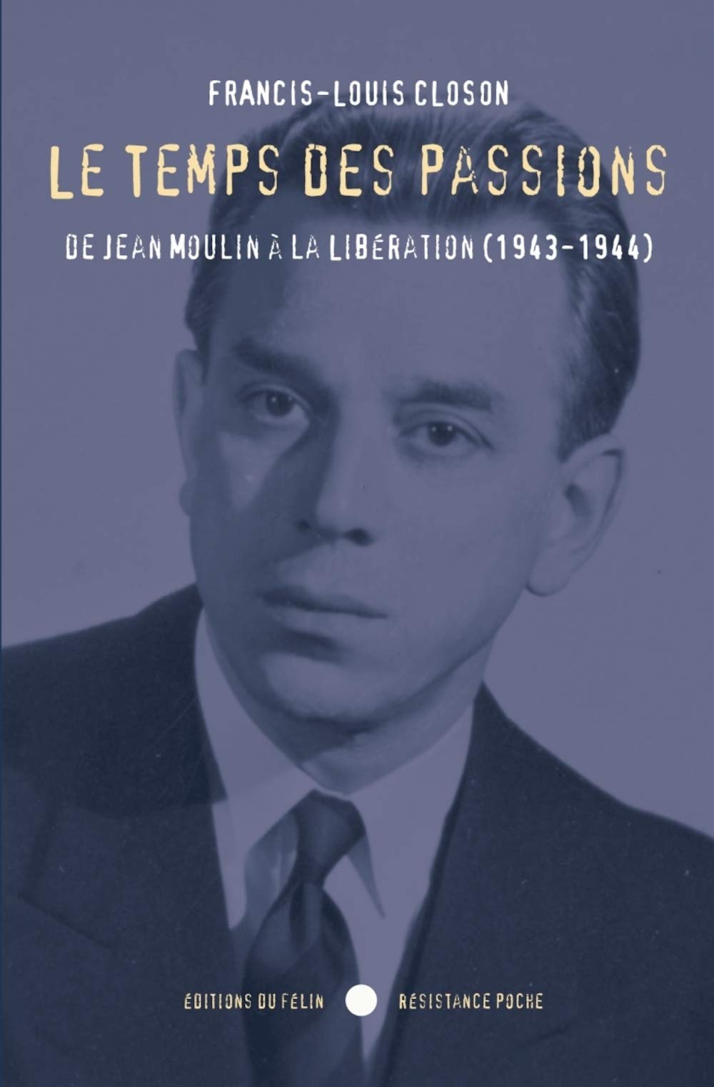 Le Temps des passions: De Jean Moulin à la Libération 1943-1944 Politics & History