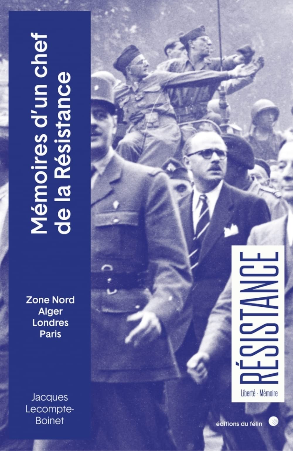 Mémoires d'un chef de la Résistance: Zone Nord, Alger, Londres, Paris book