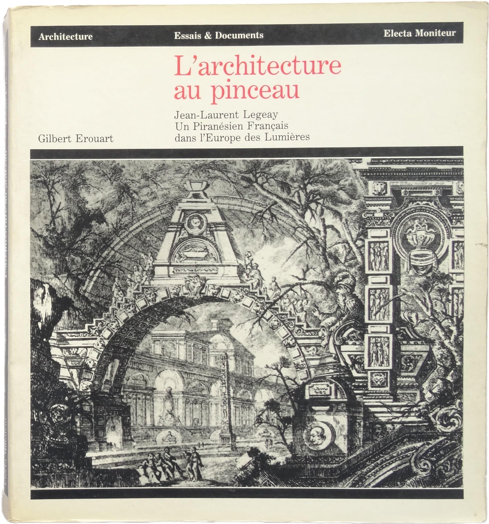 L'architecture au pinceau : Jean-Laurent Legeay, un piranesien français dans l'Europe des Lumières Books