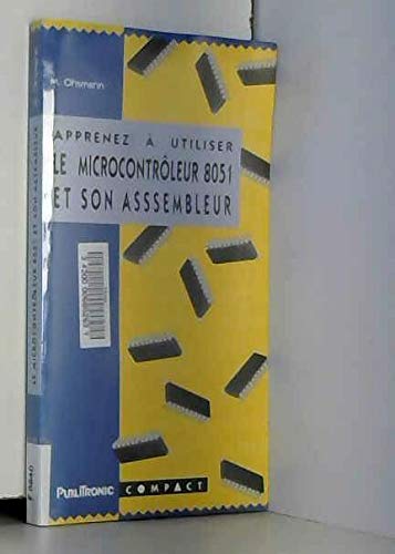 Apprenez à utiliser le microcontrôleur 8051 et son assembleur: Initiation et remise à niveau Books