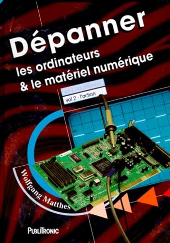 Dépanner les ordinateurs et le matériel numérique, tome 2 : L'Action book