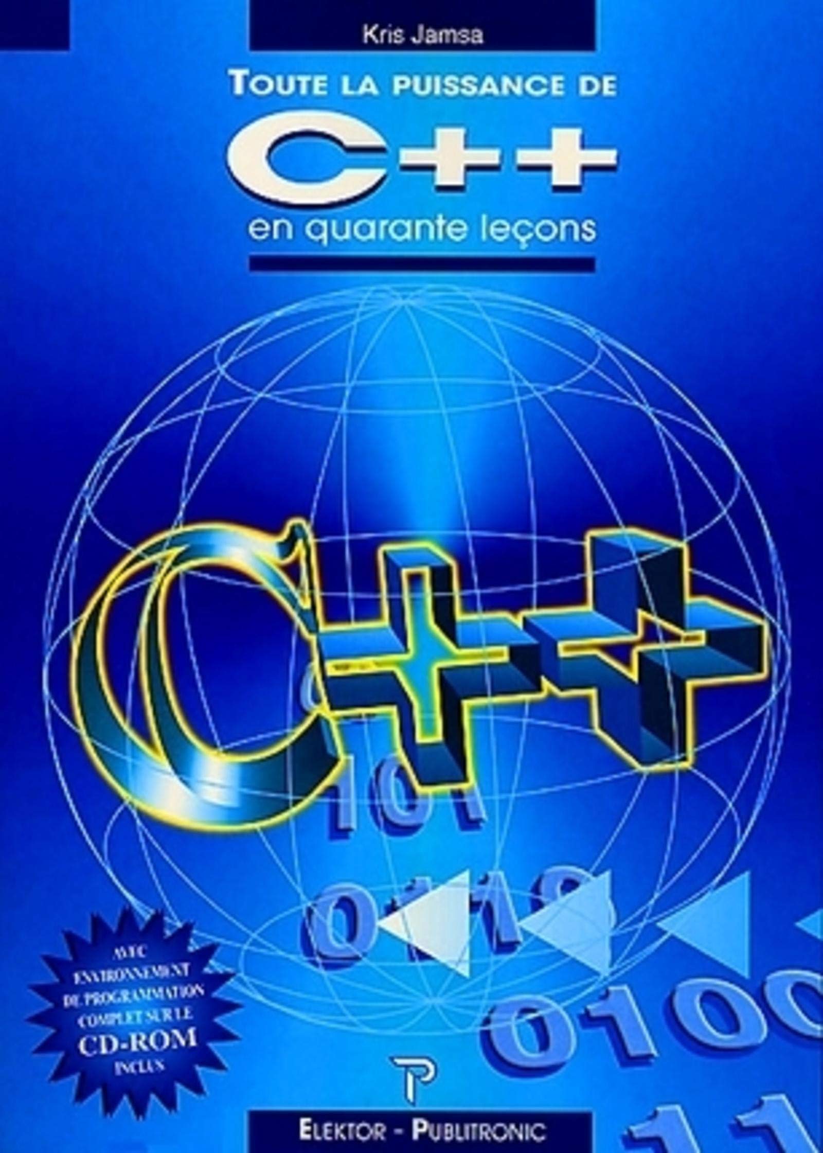 TOUTE LA PUISSANCE DE C++ EN QUARANTE LECONS: AVEC ENVIRONNEMENT DE PROGRAMMATION COMPLET SUR LE CD-ROM Computer Science