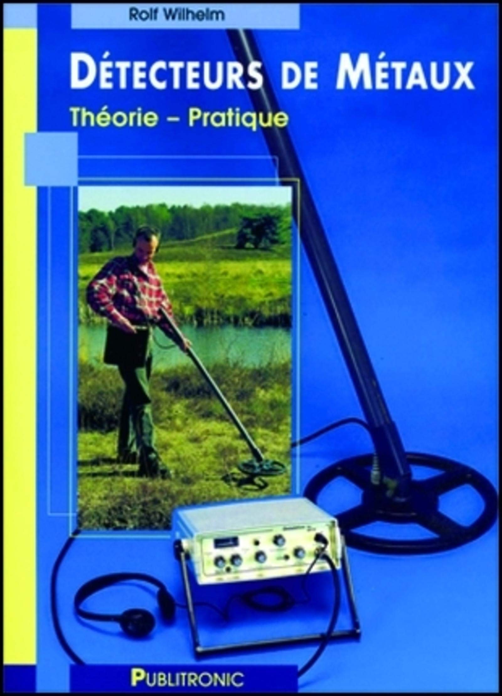 DETECTEURS DE METAUX THEORIE PRATIQUE.: THEORIE - PRATIQUE Media & Communication