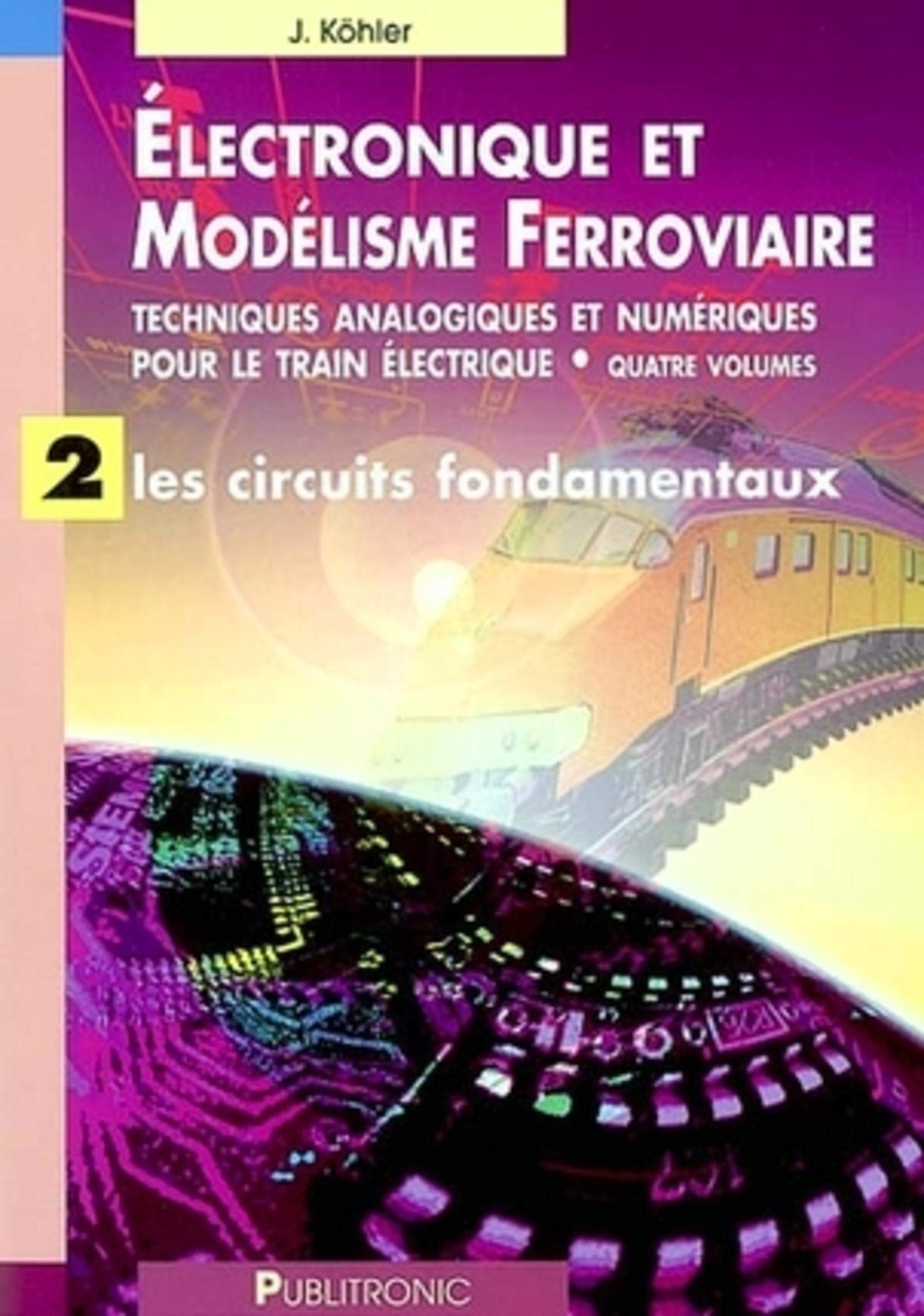 Electronique et modélisme ferroviaire, volume 2 : Les Circuits fondamentaux book