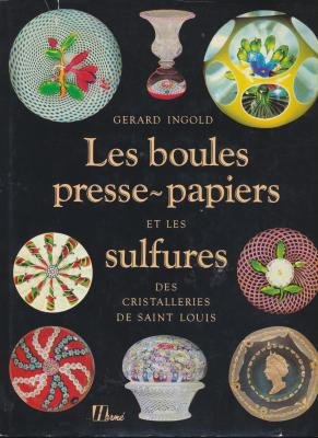 Les boules presse-papiers et les sulfures des cristalleries de Saint Louis book