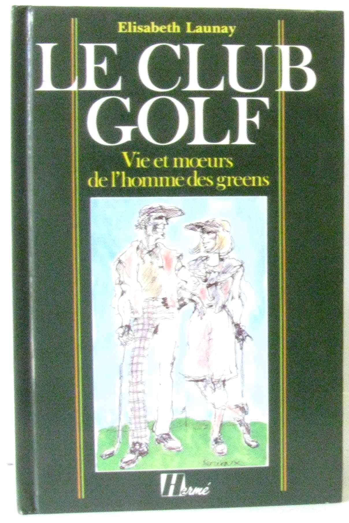 Le club golf. Vie et moeurs de l'homme des greens book