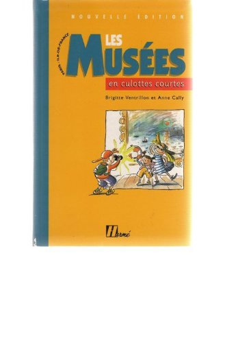 Les Musées en culottes courtes. Le guide des parents qui veulent emmener leurs enfants dans les musées book