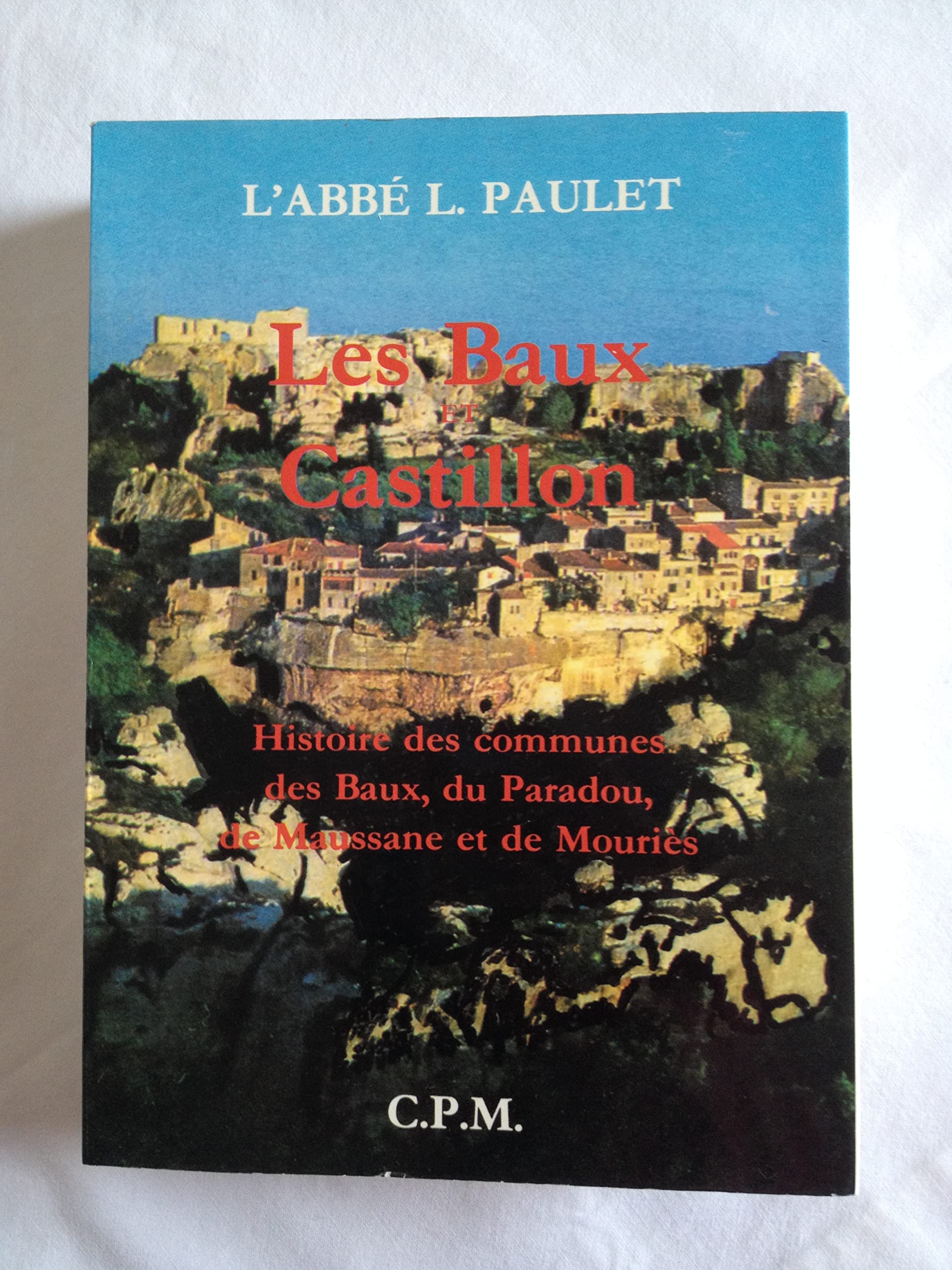 Les Baux et Castillon: Histoire des communes des Baux, du Paradou, de Maussane et de Mouries Books