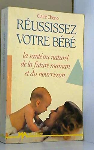 Reussissez votre bebe : la sante au naturel de la future maman et du nourrisson book