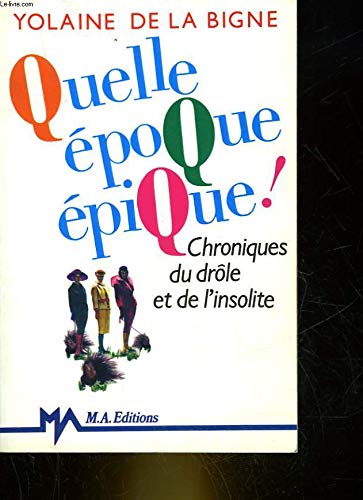 Quelle epoque epique, chroniques du drole et de l'insolite book