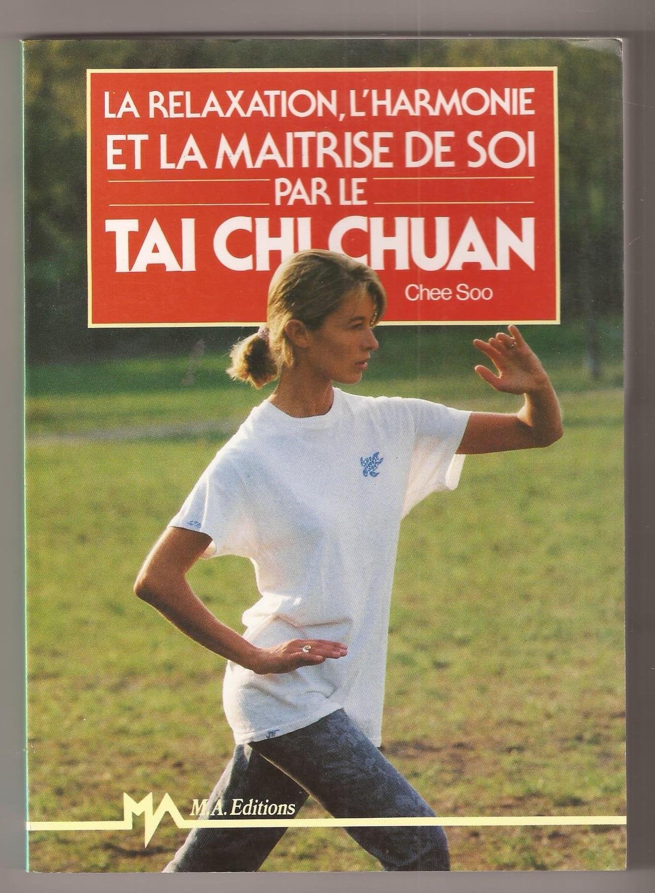 La Relaxation, l'harmonie et la maîtrise de soi par le tai chi chuan book