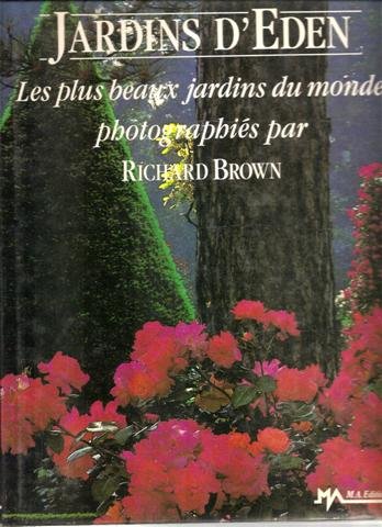 Jardins d'eden : les plus beaux jardins du monde photographies par richard brown (M.a.) Books