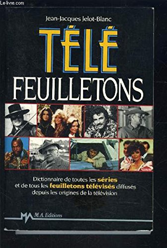 Télé feuilletons: Dictionnaire de toutes les séries et de tous les feuilletons télévisés diffusés depuis les origines de la télévision Film & Music