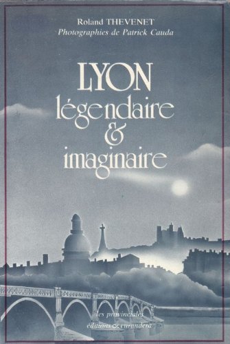 Lyon légendaire et imaginaire (Les Provinciales) book