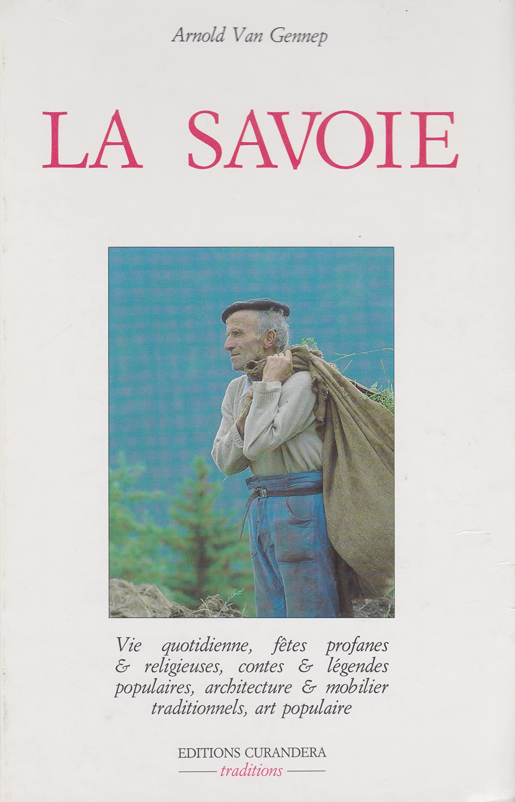 La Savoie: Vie quotidienne, fêtes profanes et religieuses, contes et légendes populaires, achitecture et mobilier traditionnel, art populaire Books