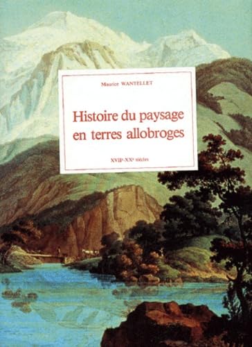 Histoire Du Paysage En Terres Allobroges Xviie-Xxe Siecles Books