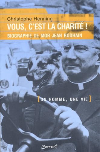 Vous, c'est la charité ! : Biographie de Mgr Jean Rodhain Memories