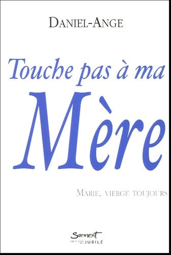 Touche pas à ma mère : Marie, vierge toujours Religion & Esotericism
