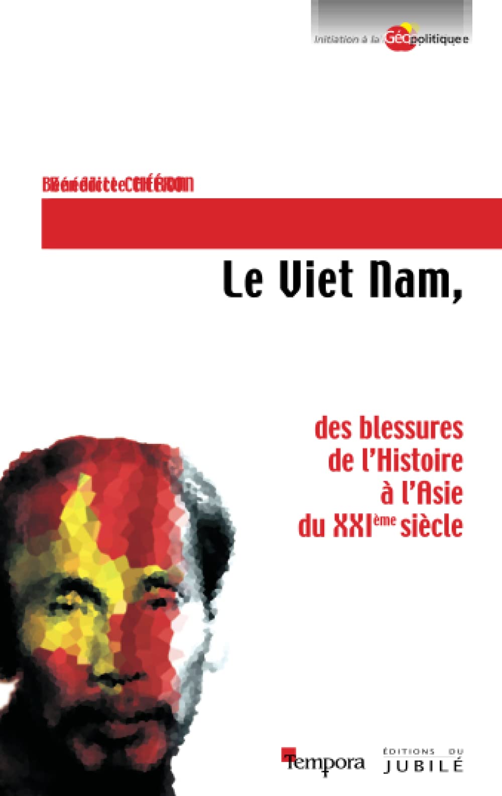 Le Viet Nam: des blessures de l'Histoire à l'Asie du XXIe siècle Politics & History