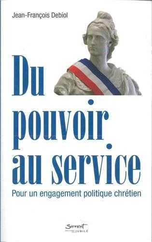Du pouvoir au service : Pour un engagement politique chrétien book