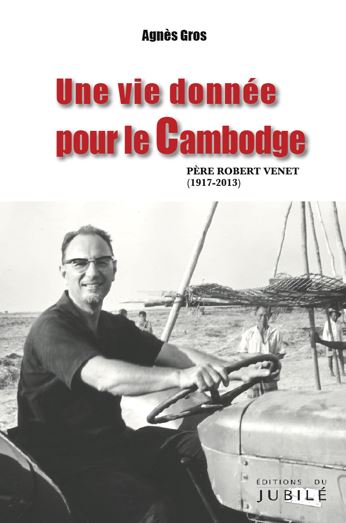 Une vie donnée pour le Cambodge : père Robert Venet (1917-2013) book