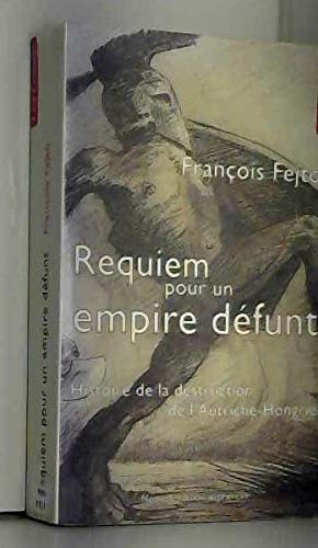 Requiem pour un Empire défunt : histoire de la destruction de l'Autriche-Hongrie book