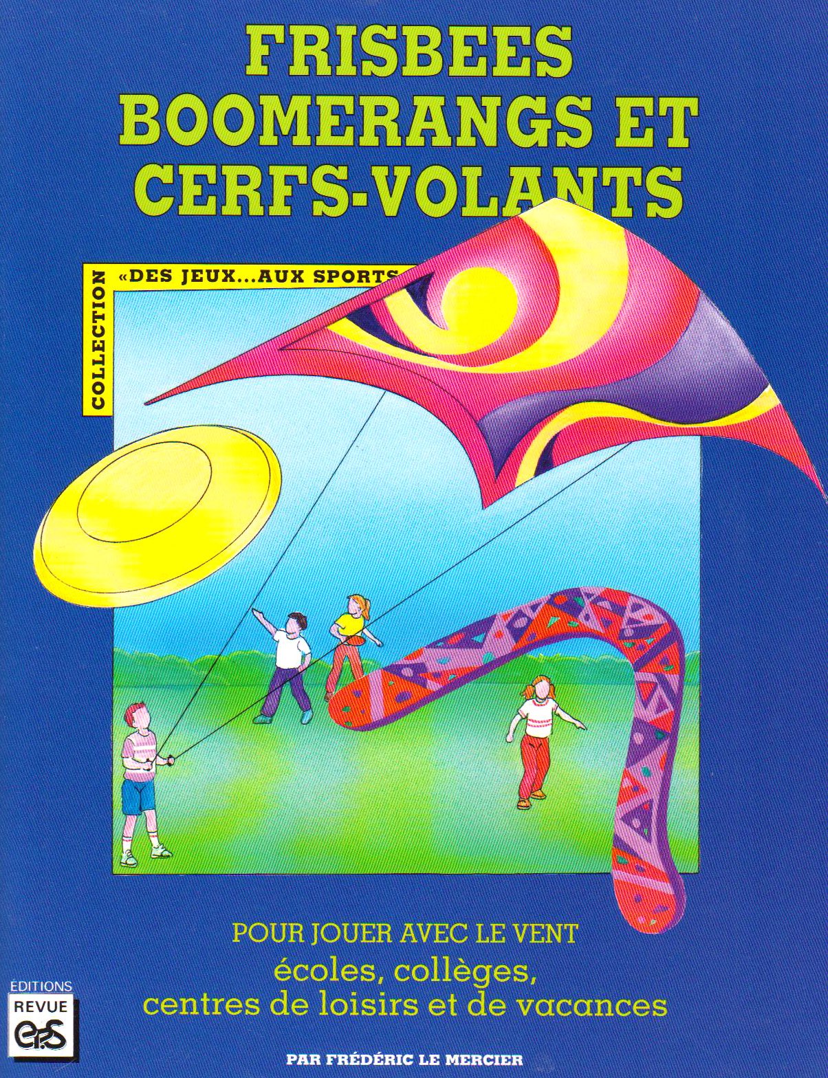 Frisbees, boomerangs et cerfs-volants : pour jouer avec le vent : écoles, collèges, centres de loisirs et de vacances book