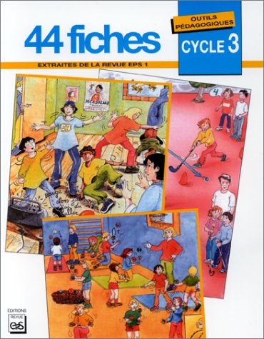 44 fiches pédagogiques, cycle 3 : extraites de la revue EPS 1 book