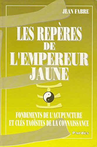 Les repères de l'empereur jaune : fondements de l'acupuncture et clés taoïstes de la connaissance Books