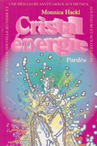 Cristal énergie : retrouver une nouvelle jeunesse et une nouvelle santé grâce aux métaux, aux fleurs et aux couleurs book