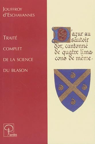 Traité complet de la science du blason: A l'usage des bibliophiles, archéologues, amateurs d'objets d'art et de curiosité, numismates, archivistes, artistes, etc Books