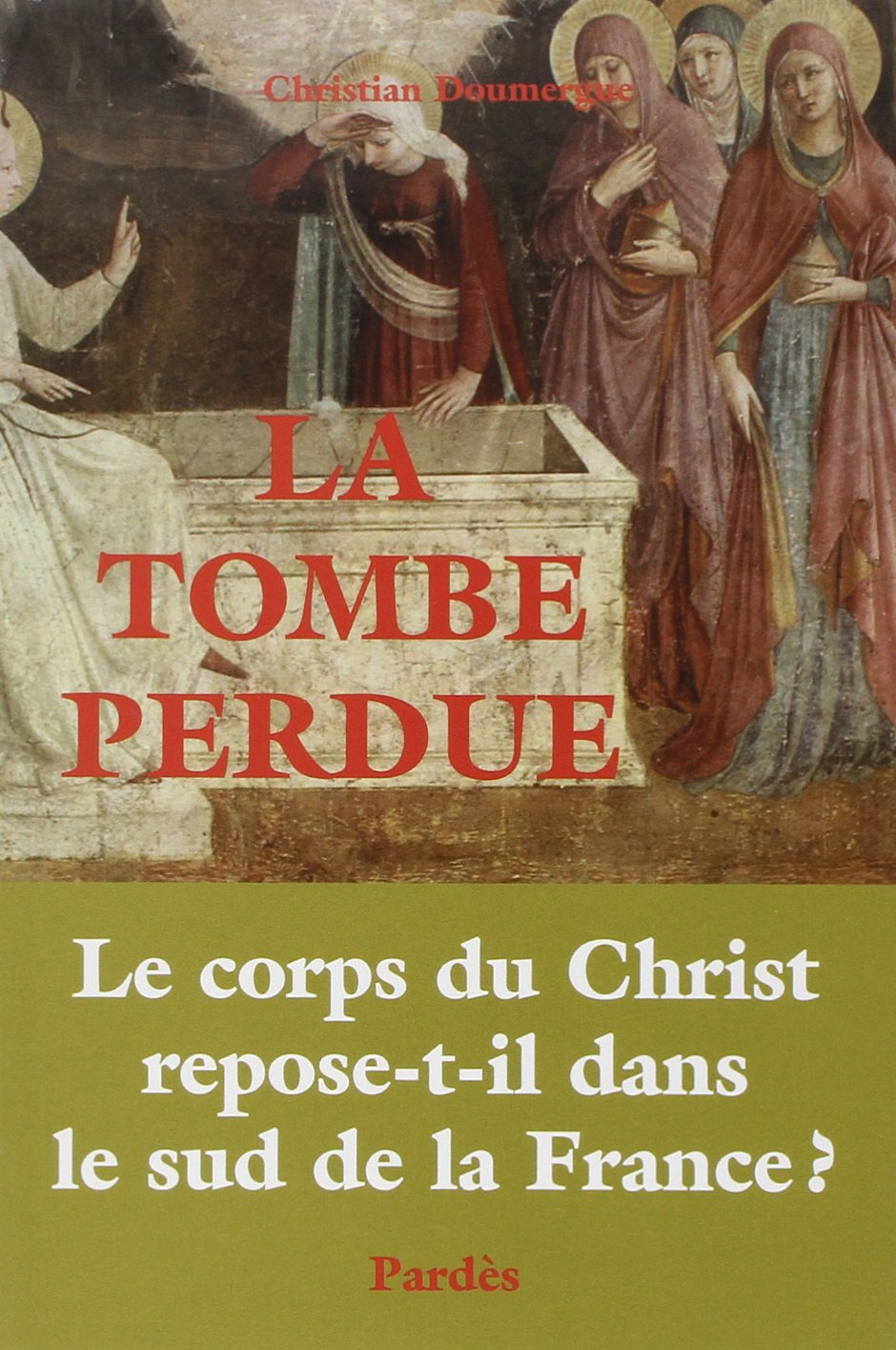 La Tombe perdue : Le corps du Christ repose-t-il dans le sud de la France ? Essays & Short Stories