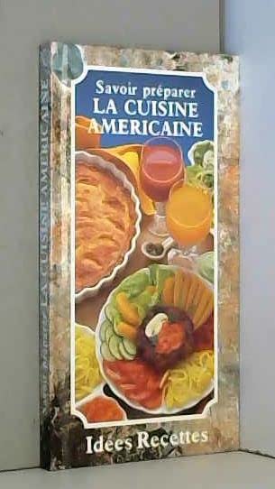 Savoir préparer LA CUISINE AMERICAINE - Idées Recettes book