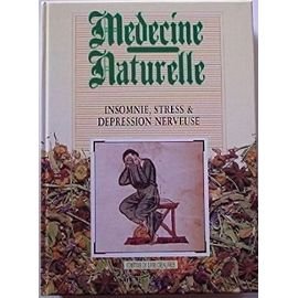 Médecine Naturelle - Insomnie, Stress Et Dépression Nerveuse book