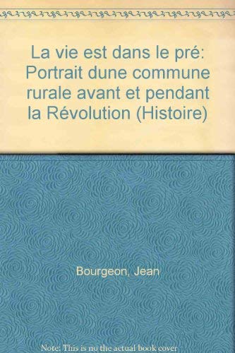 LA VIE EST DANS LE PRE Portrait d'une commune rurale avant et pendant la révolution book