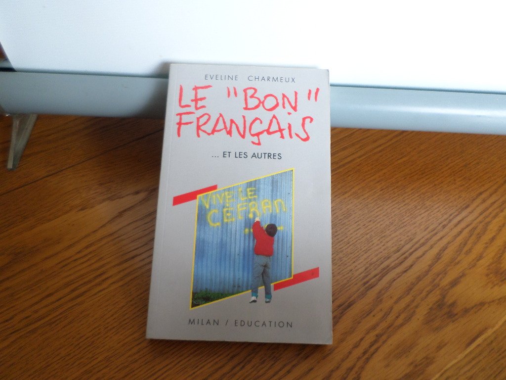 Le "Bon" Francais... Et Les Autres. Normes Et Variations Du Francais D'Aujourd'Hui book