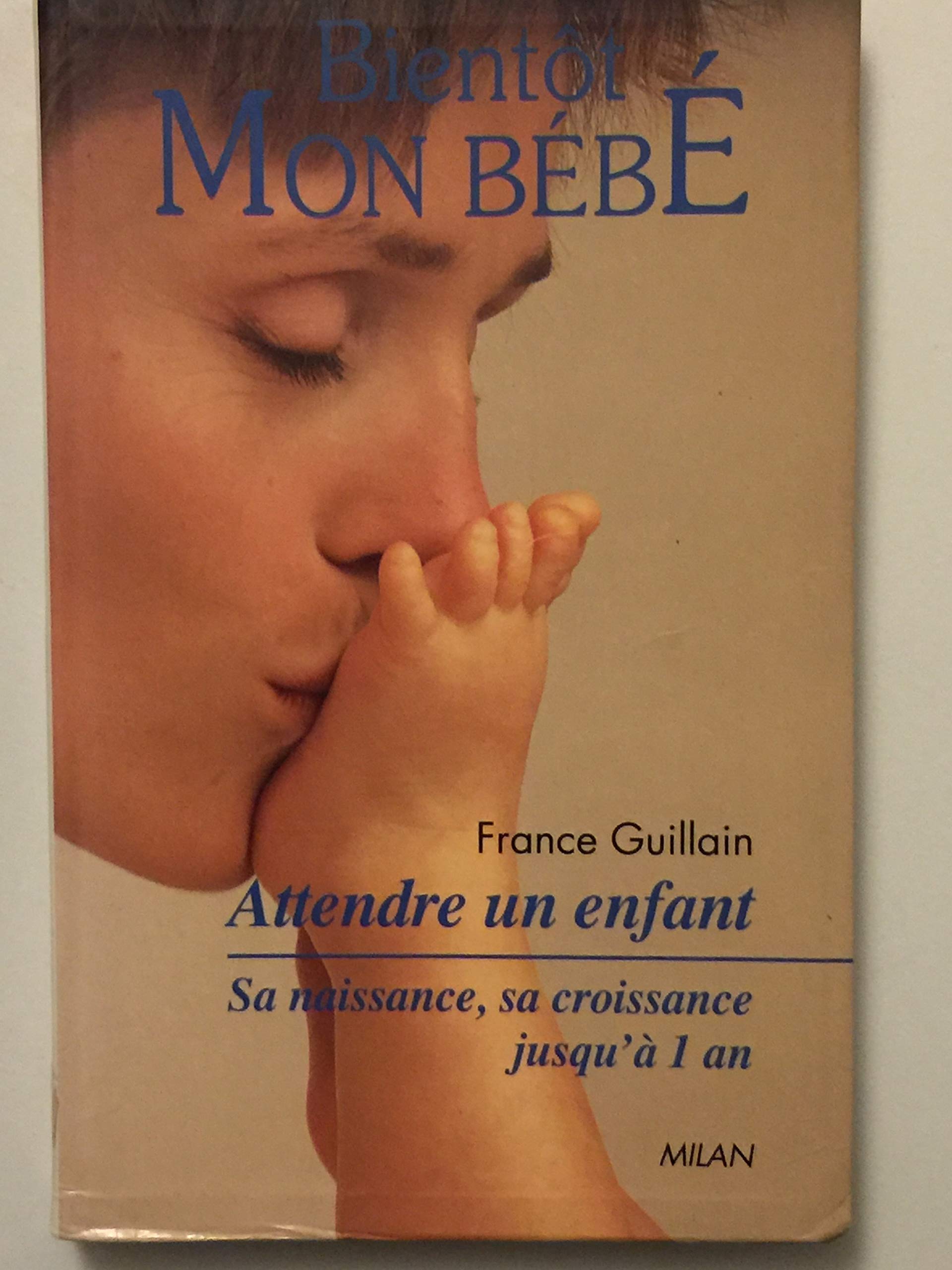 Bientôt mon bébé: Attendre un enfant, sa naissance, sa croissance jusqu'à 1 an book