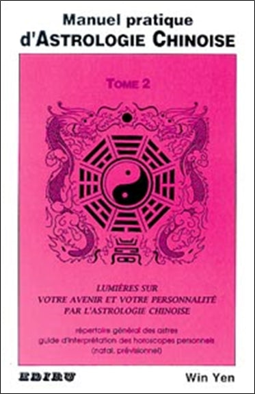 Manuel pratique d'astrologie chinoise : guide d'interprétation des horoscopes natal et prévisionnel. Vol. 2 Books