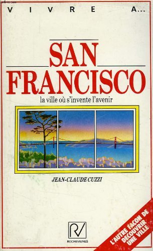 San Francisco: La ville ou s'invente l'avenir (Collection Vivre a--) (French Edition) Books