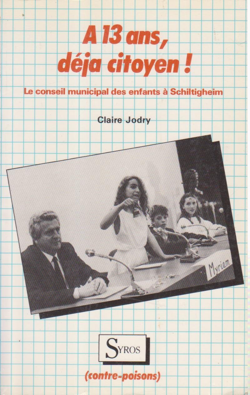 A 13 ans, déjà citoyen ! : le conseil municipal des enfants de Schiltigheim book
